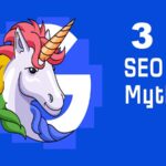 3 SEO Myths You Should Ignore